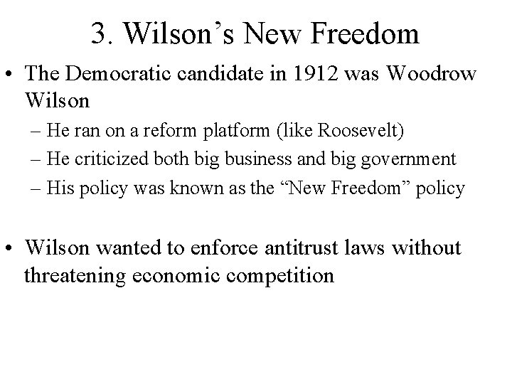 3. Wilson’s New Freedom • The Democratic candidate in 1912 was Woodrow Wilson – 3. Wilson’s New Freedom • The Democratic candidate in 1912 was Woodrow Wilson –