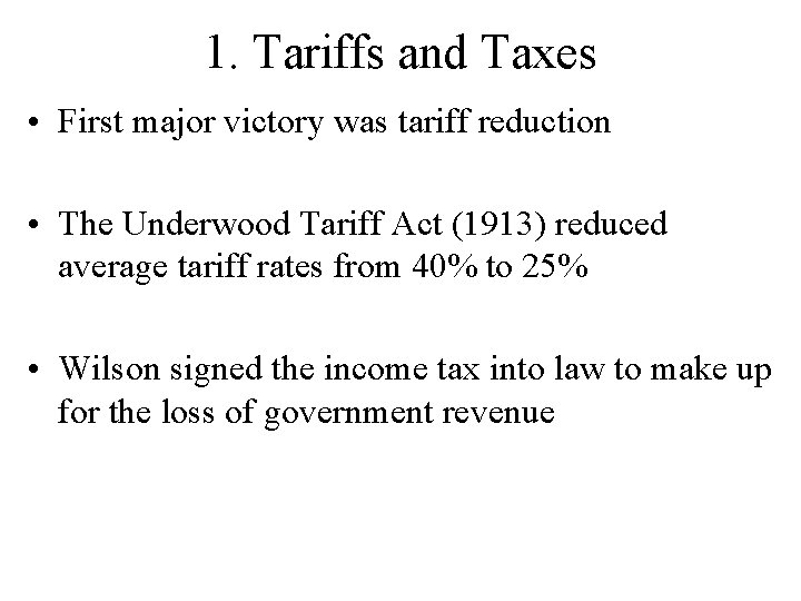 1. Tariffs and Taxes • First major victory was tariff reduction • The Underwood 1. Tariffs and Taxes • First major victory was tariff reduction • The Underwood