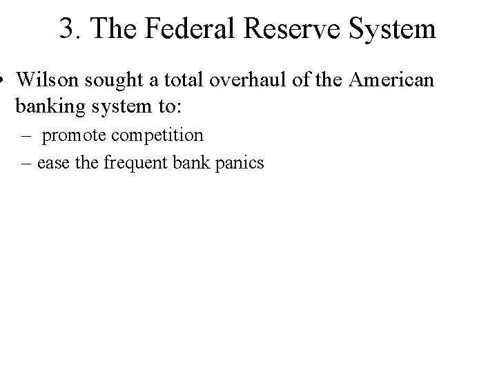3. The Federal Reserve System • Wilson sought a total overhaul of the American 3. The Federal Reserve System • Wilson sought a total overhaul of the American