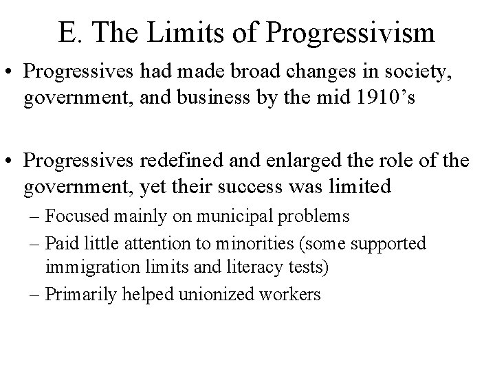 E. The Limits of Progressivism • Progressives had made broad changes in society, government, E. The Limits of Progressivism • Progressives had made broad changes in society, government,
