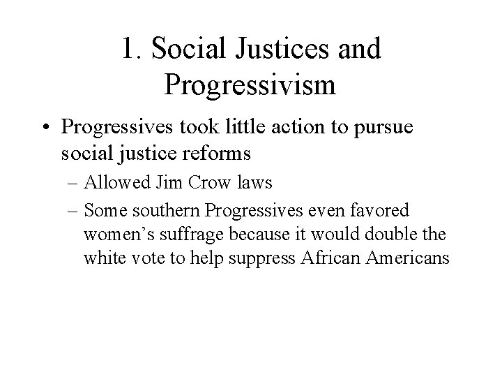 1. Social Justices and Progressivism • Progressives took little action to pursue social justice 1. Social Justices and Progressivism • Progressives took little action to pursue social justice