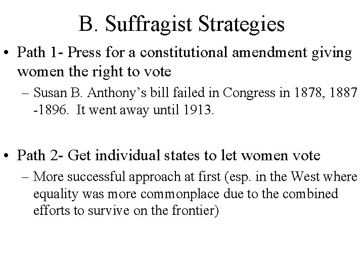 B. Suffragist Strategies • Path 1 - Press for a constitutional amendment giving women B. Suffragist Strategies • Path 1 - Press for a constitutional amendment giving women