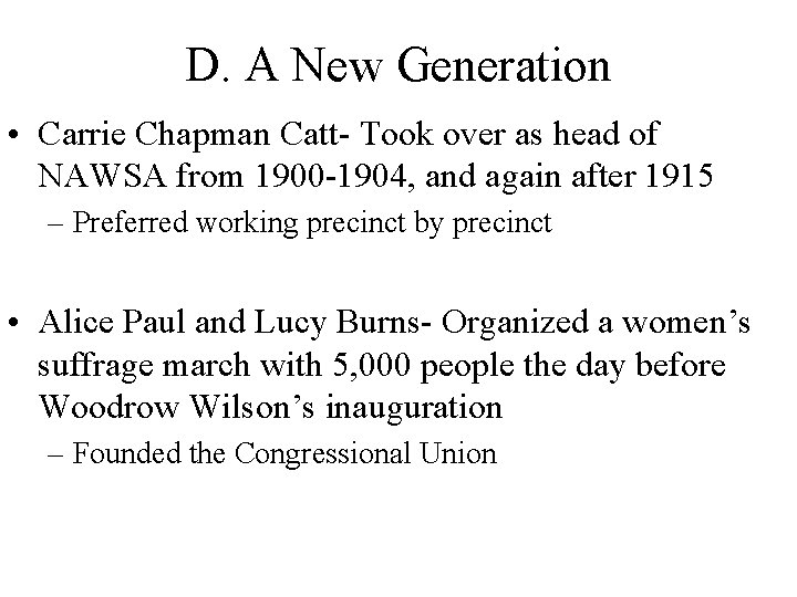 D. A New Generation • Carrie Chapman Catt- Took over as head of NAWSA D. A New Generation • Carrie Chapman Catt- Took over as head of NAWSA
