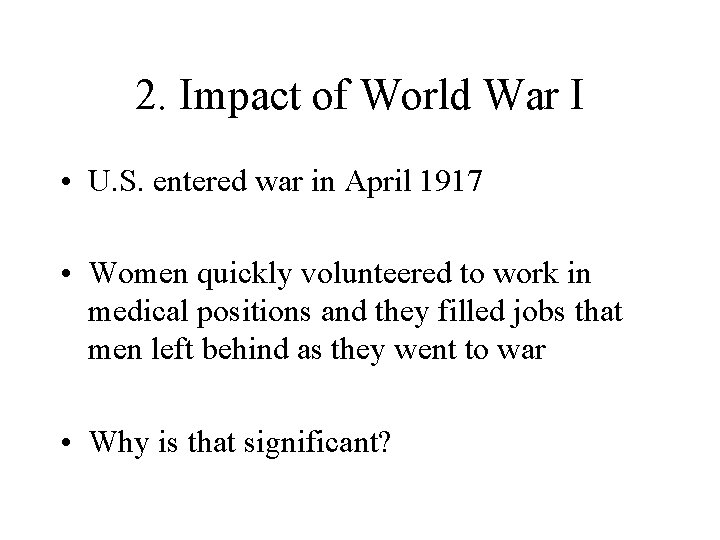 2. Impact of World War I • U. S. entered war in April 1917 2. Impact of World War I • U. S. entered war in April 1917