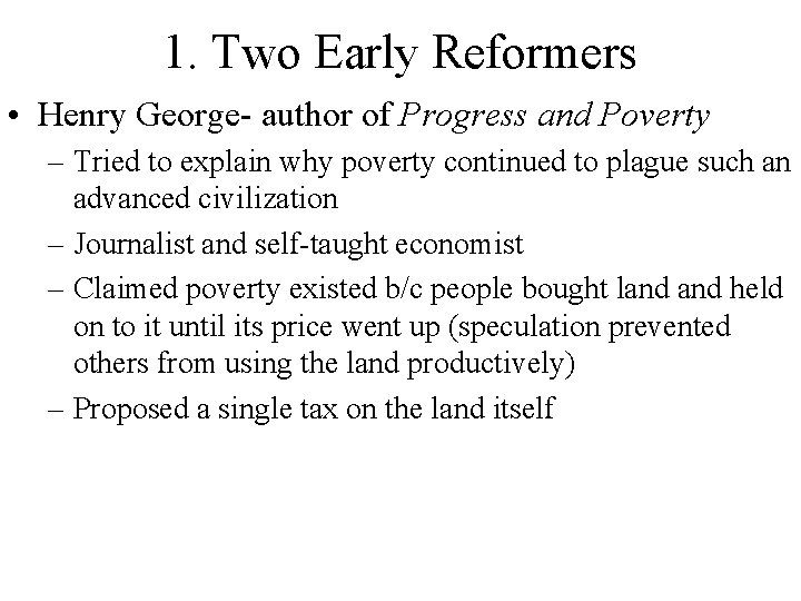 1. Two Early Reformers • Henry George- author of Progress and Poverty – Tried 1. Two Early Reformers • Henry George- author of Progress and Poverty – Tried