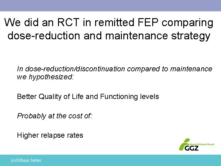 We did an RCT in remitted FEP comparing dose-reduction and maintenance strategy In dose-reduction/discontinuation