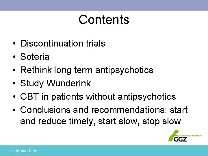 Contents • • • Discontinuation trials Soteria Rethink long term antipsychotics Study Wunderink CBT