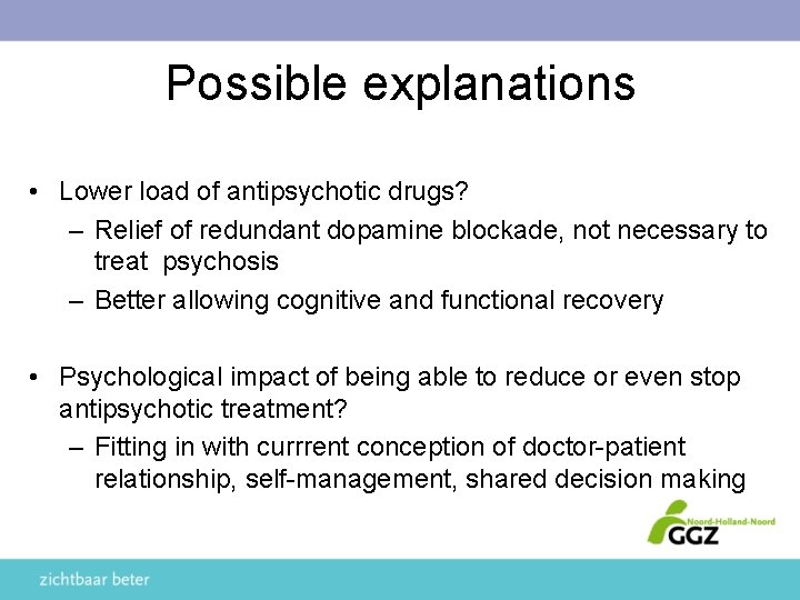 Possible explanations • Lower load of antipsychotic drugs? – Relief of redundant dopamine blockade,