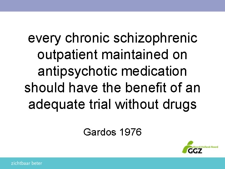 every chronic schizophrenic outpatient maintained on antipsychotic medication should have the benefit of an