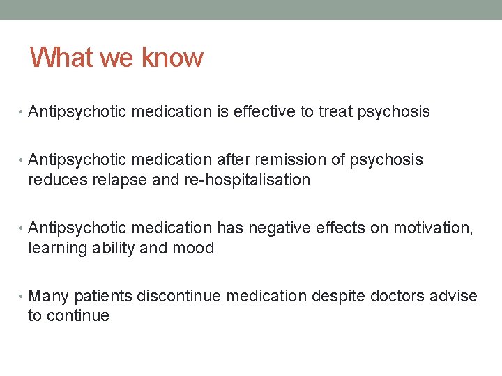 What we know • Antipsychotic medication is effective to treat psychosis • Antipsychotic medication