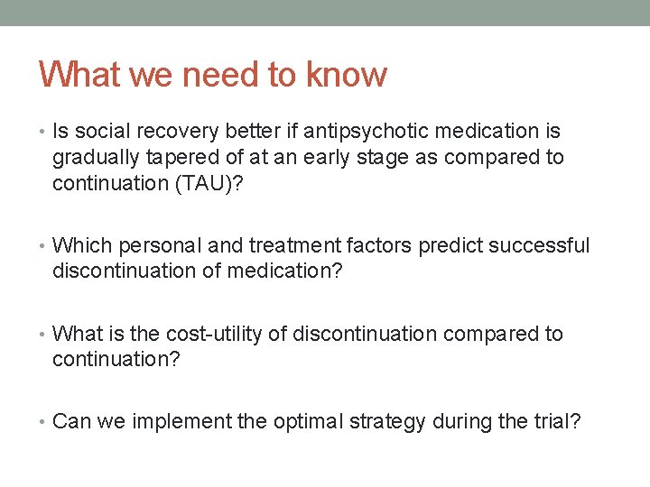 What we need to know • Is social recovery better if antipsychotic medication is