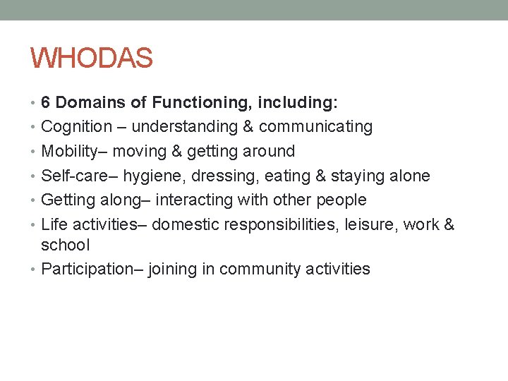 WHODAS • 6 Domains of Functioning, including: • Cognition – understanding & communicating •