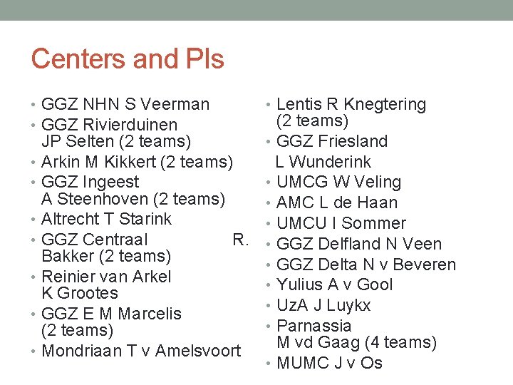 Centers and PIs • GGZ NHN S Veerman • GGZ Rivierduinen • Lentis R