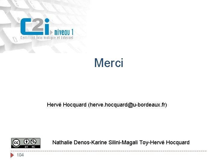 Merci Hervé Hocquard (herve. hocquard@u-bordeaux. fr) Nathalie Denos-Karine Silini-Magali Toy-Hervé Hocquard 104 