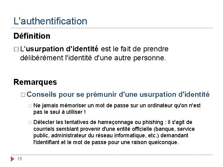 L'authentification Définition � L'usurpation d'identité est le fait de prendre délibérément l'identité d'une autre