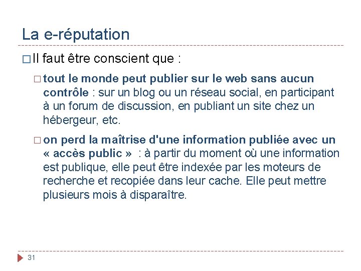 La e-réputation � Il faut être conscient que : � tout le monde peut