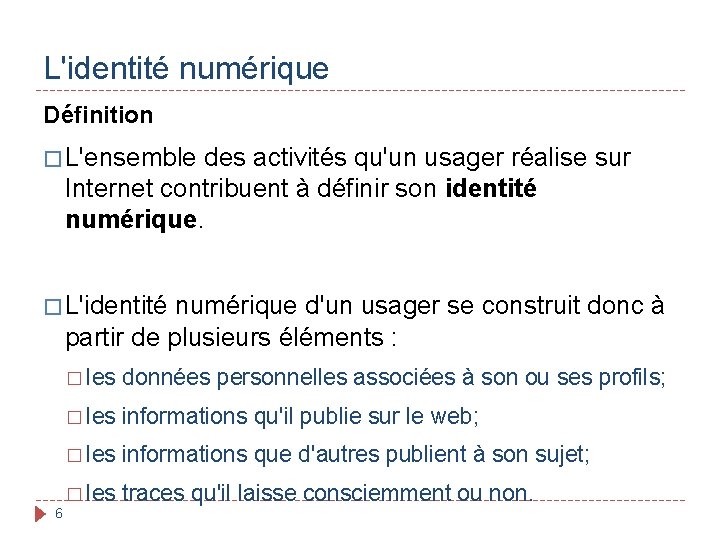 L'identité numérique Définition � L'ensemble des activités qu'un usager réalise sur Internet contribuent à