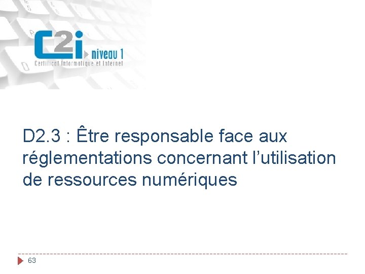 D 2. 3 : Être responsable face aux réglementations concernant l’utilisation de ressources numériques