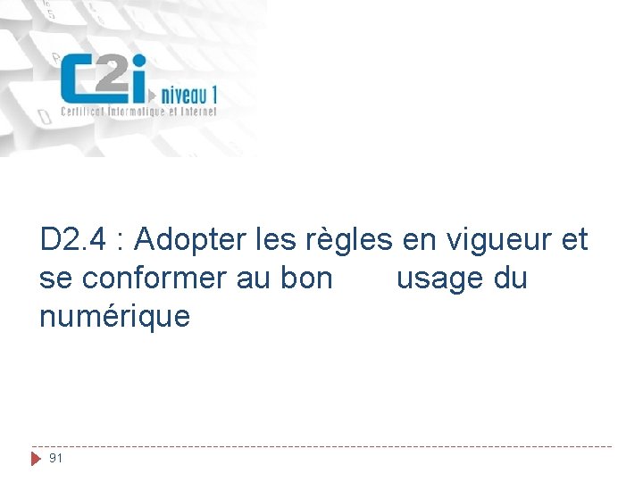 D 2. 4 : Adopter les règles en vigueur et se conformer au bon