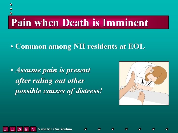 Pain when Death is Imminent • Common among NH residents at EOL • Assume