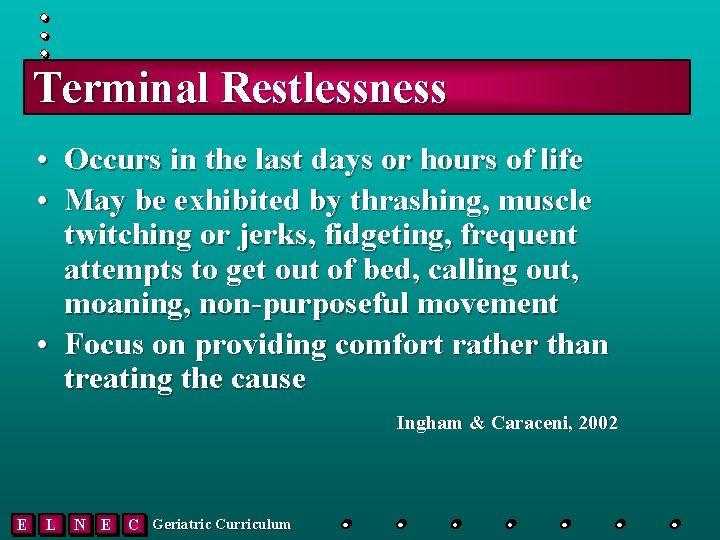 Terminal Restlessness • Occurs in the last days or hours of life • May