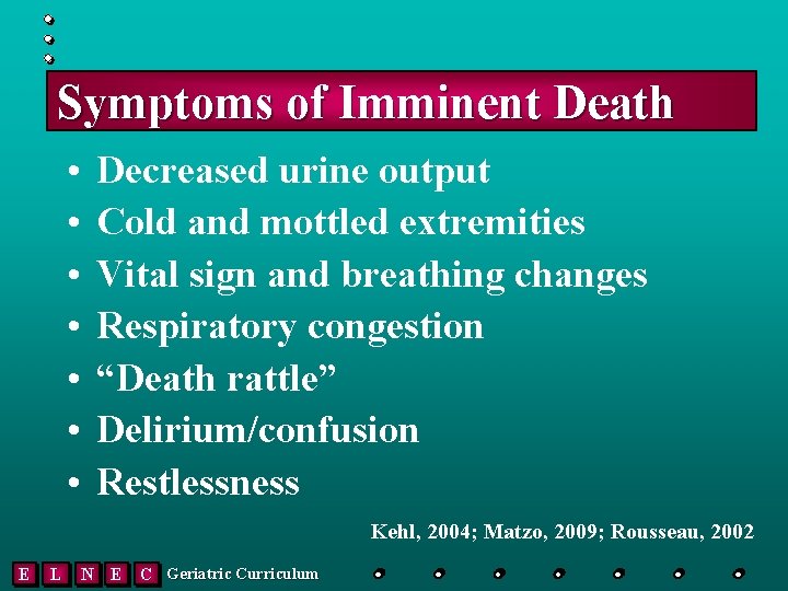 Symptoms of Imminent Death • • Decreased urine output Cold and mottled extremities Vital