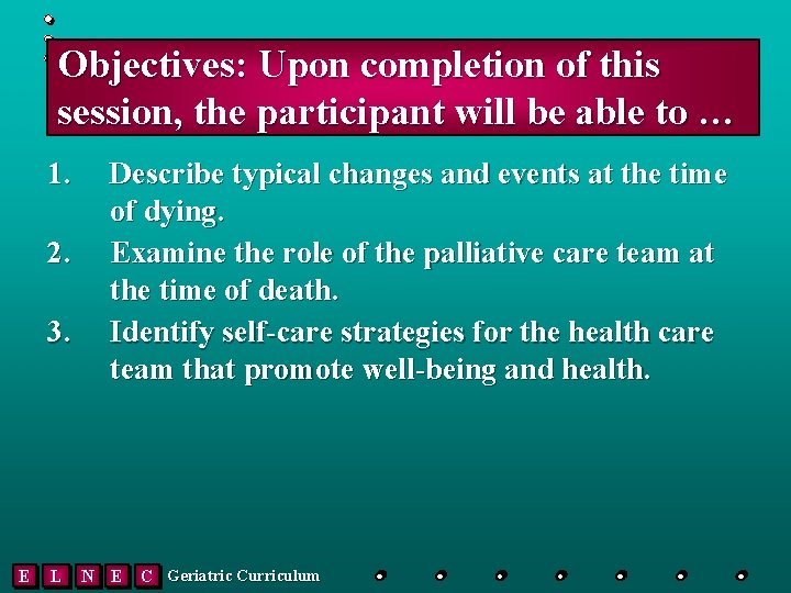 Objectives: Upon completion of this session, the participant will be able to … 1.