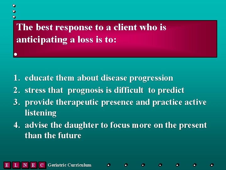 The best response to a client who is anticipating a loss is to: •