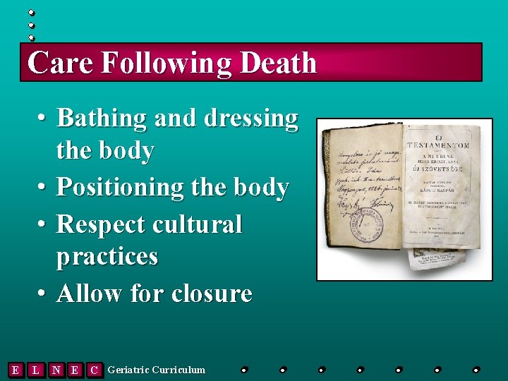 Care Following Death • Bathing and dressing the body • Positioning the body •