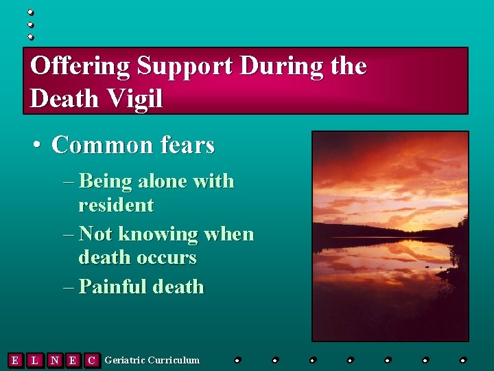 Offering Support During the Death Vigil • Common fears – Being alone with resident