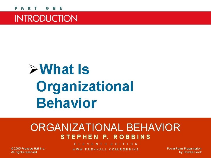 Chapter One ØWhat Is Organizational Behavior ORGANIZATIONAL BEHAVIOR S T E P H E
