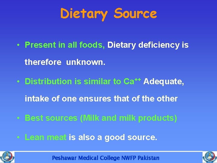 Dietary Source • Present in all foods, Dietary deficiency is therefore unknown. • Distribution