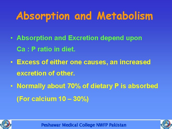 Absorption and Metabolism • Absorption and Excretion depend upon Ca : P ratio in