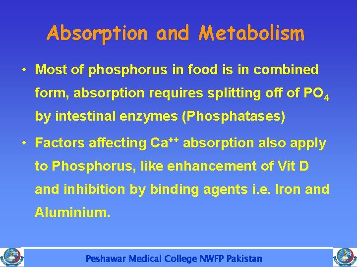 Absorption and Metabolism • Most of phosphorus in food is in combined form, absorption