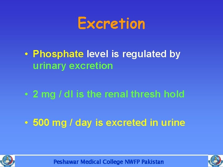 Excretion • Phosphate level is regulated by urinary excretion • 2 mg / dl