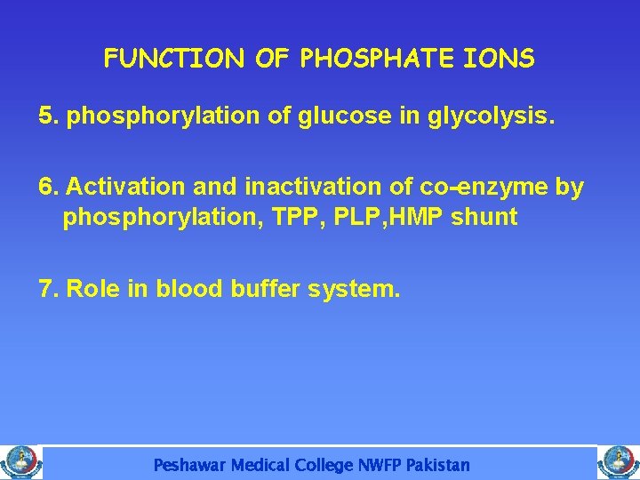 FUNCTION OF PHOSPHATE IONS 5. phosphorylation of glucose in glycolysis. 6. Activation and inactivation