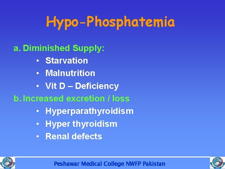 Hypo-Phosphatemia a. Diminished Supply: • Starvation • Malnutrition • Vit D – Deficiency b.