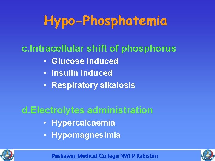 Hypo-Phosphatemia c. Intracellular shift of phosphorus • Glucose induced • Insulin induced • Respiratory