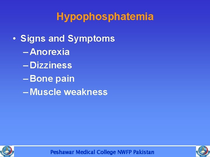 Hypophosphatemia • Signs and Symptoms – Anorexia – Dizziness – Bone pain – Muscle