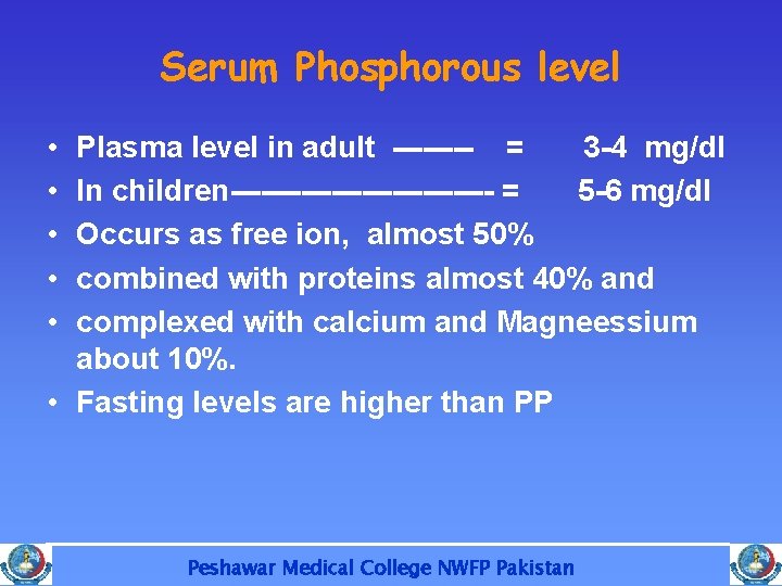 Serum Phosphorous level • • • Plasma level in adult ---- = 3 -4