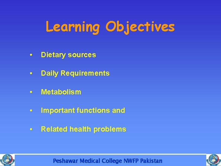 Learning Objectives • Dietary sources • Daily Requirements • Metabolism • Important functions and