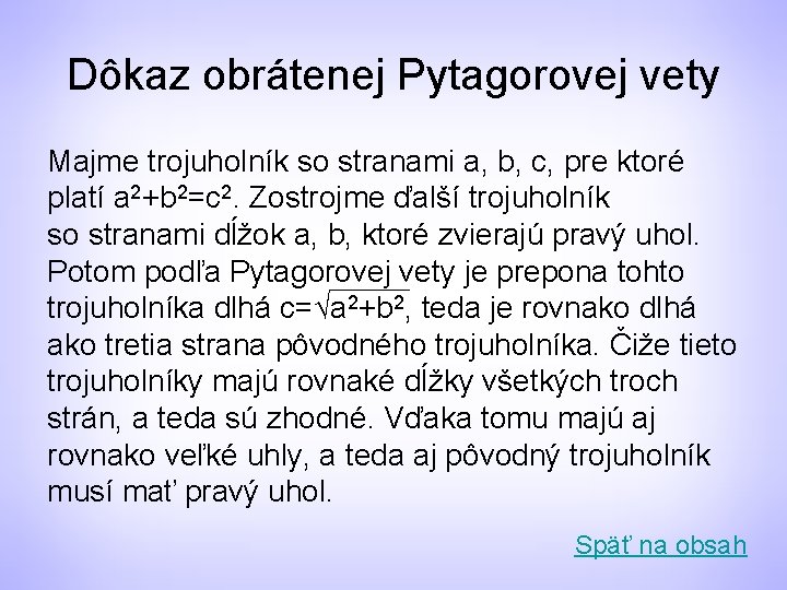 Dôkaz obrátenej Pytagorovej vety Majme trojuholník so stranami a, b, c, pre ktoré platí