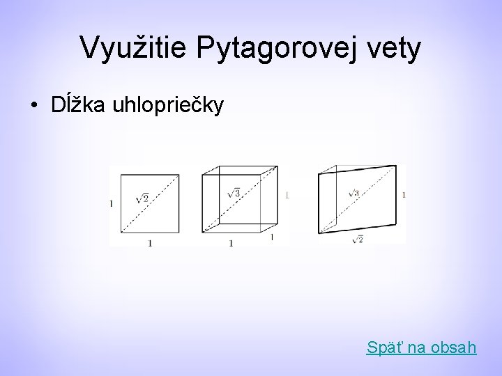 Využitie Pytagorovej vety • Dĺžka uhlopriečky Späť na obsah 