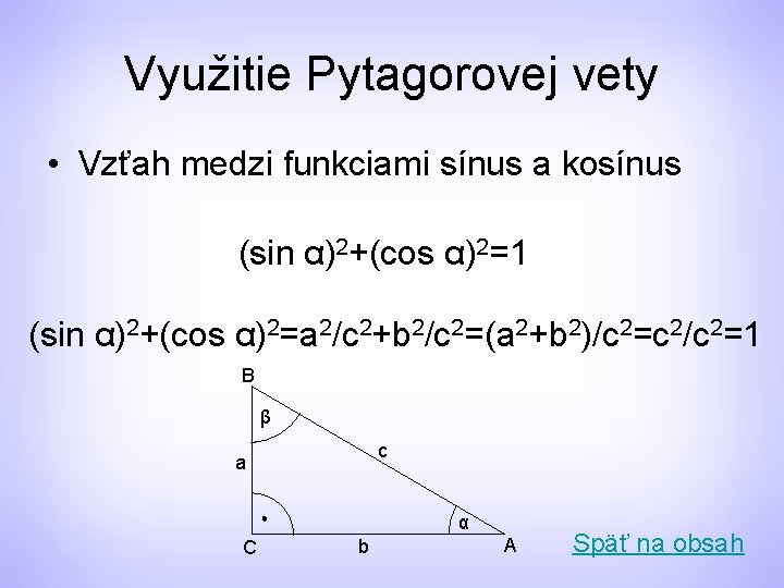 Využitie Pytagorovej vety • Vzťah medzi funkciami sínus a kosínus (sin α)2+(cos α)2=1 (sin