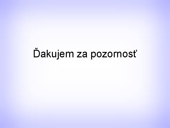 Ďakujem za pozornosť 