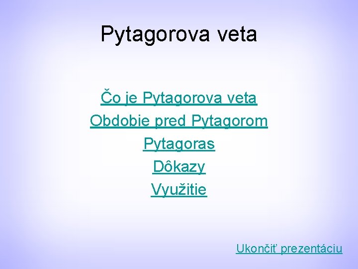 Pytagorova veta Čo je Pytagorova veta Obdobie pred Pytagorom Pytagoras Dôkazy Využitie Ukončiť prezentáciu