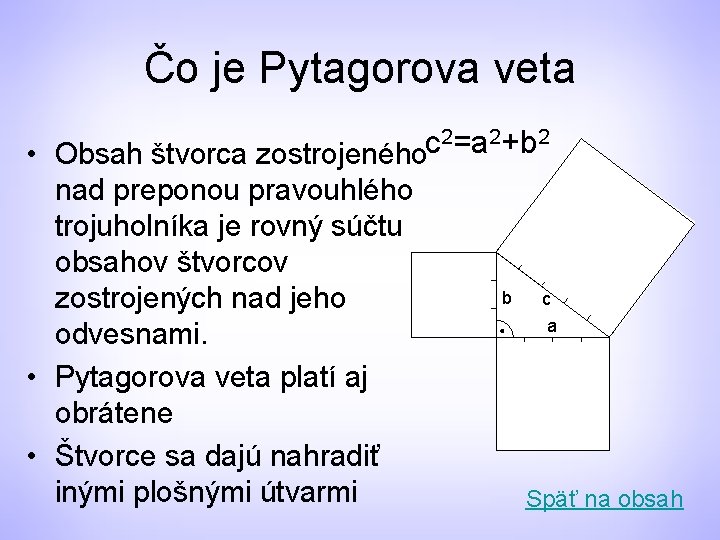 Čo je Pytagorova veta 2=a 2+b 2 c • Obsah štvorca zostrojeného nad preponou