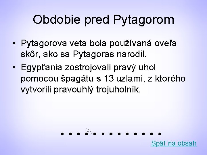 Obdobie pred Pytagorom • Pytagorova veta bola používaná oveľa skôr, ako sa Pytagoras narodil.