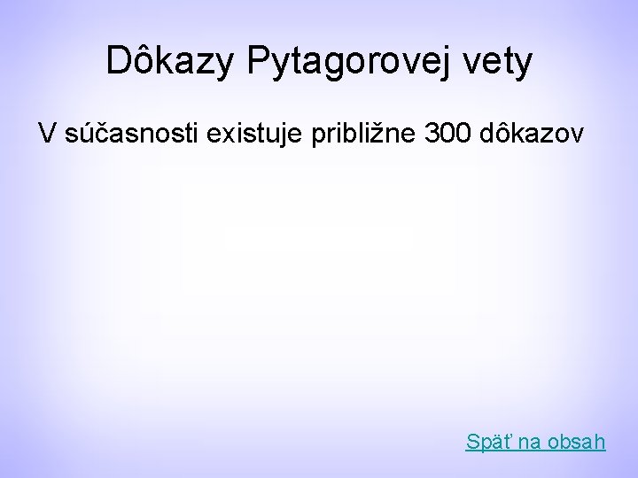 Dôkazy Pytagorovej vety V súčasnosti existuje približne 300 dôkazov Späť na obsah 