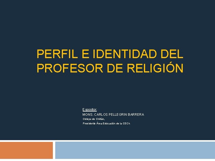 PERFIL E IDENTIDAD DEL PROFESOR DE RELIGIÓN Expositor: MONS. CARLOS PELLEGRIN BARRERA Obispo de